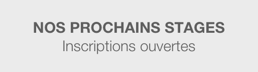 
NOS PROCHAINS STAGES 
Inscriptions ouvertes
